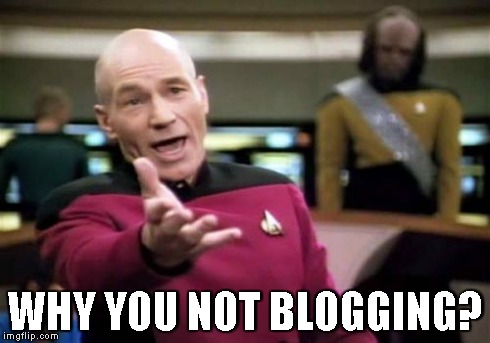 Why you not blogging?