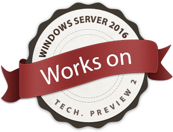 Works on / with - Windows Server 2016 - Technical Preview 2